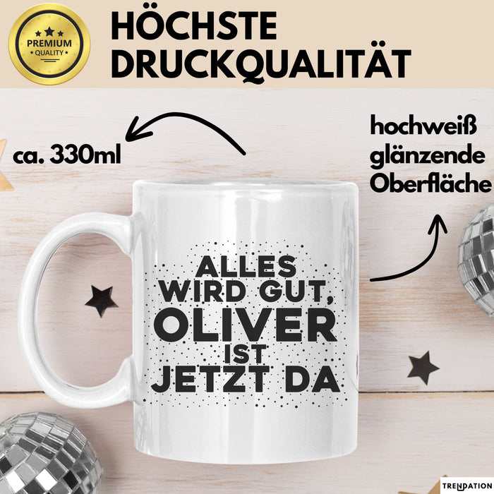Oliver Tasse Alles Wird Gut, Oliver Ist Jetzt Da Geschenk