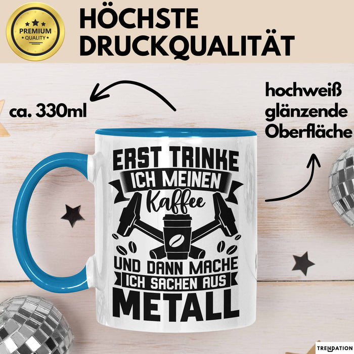 Metallbauer Tasse Geschenk Metallbau Geschenkidee Erst Trinke Ich Meinen Kaffee Dann Mache Ich Sachen Aus Metall Blau Trendation