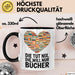 Buchleser Bücher Lesen Tasse Geschenk Lustige Geschenkidee Spruch Die Will Nur Bücher Schwarz Trendation