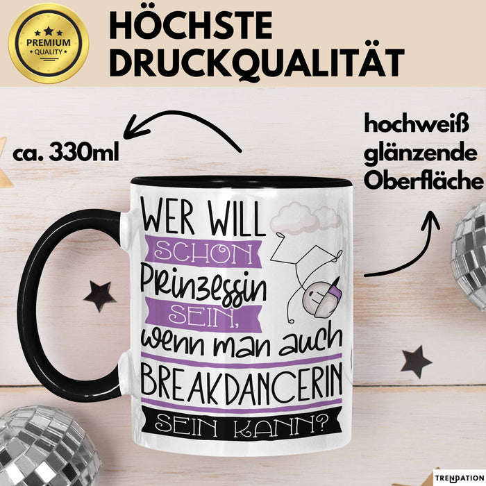 Breakdancerin Tasse Geschenk Spruch Wer Will Schon Prinzessin Sein Wenn Man Auch Breakdancerin Sein Kann Trendation