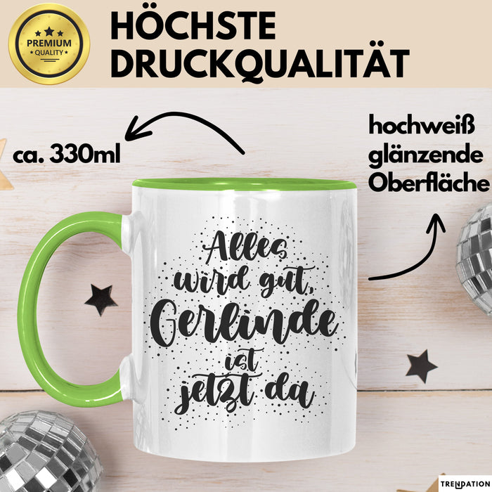 Gerlinde Tasse Alles Wird Gut, Gerlinde Ist Jetzt Da Geschenk
