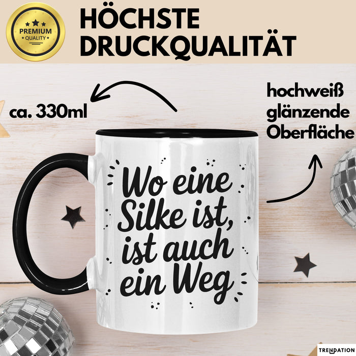 Silke Tasse Geschenk Wo Eine Silke Ist Ist Auch Ein Weg Geschenkidee Becher mit Name Schwarz Trendation