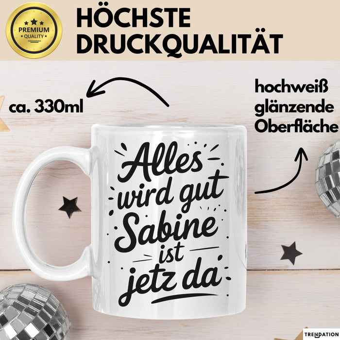 Sabine Tasse Geschenk Alles Ist Gut Sabine Ist Jetz Da Geschenkidee Becher mit Name Weiß Trendation
