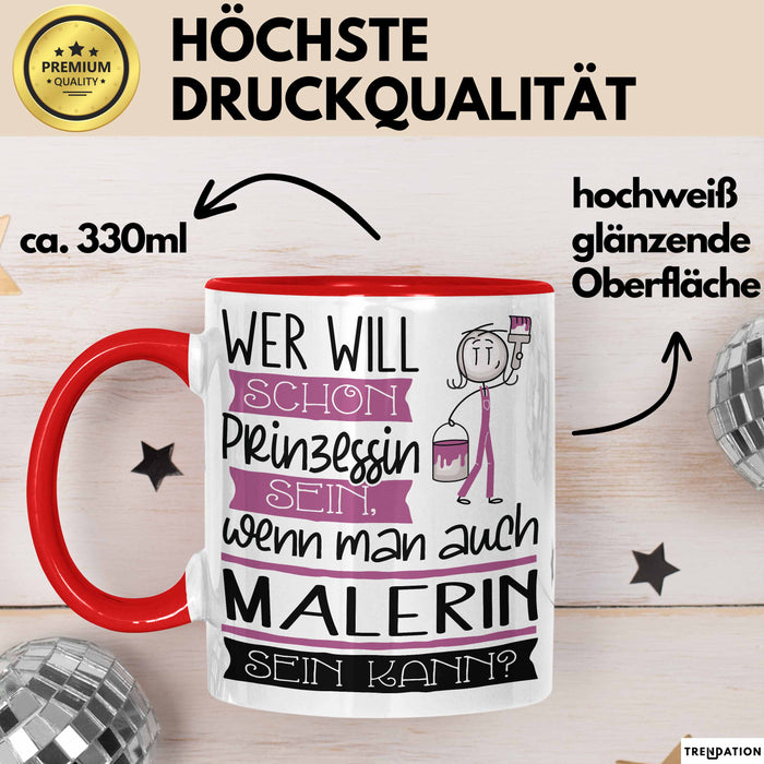 Malerin Tasse Geschenk Spruch Wer Will Schon Prinzessin Sein Wenn Man Auch Malerin Sein Kann Rot Trendation