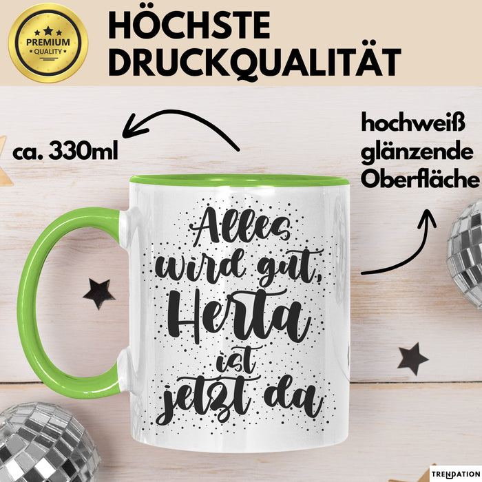 Herta Tasse Alles Wird Gut, Herta Ist Jetzt Da Geschenk