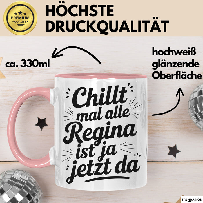 Regina Tasse Geschenk Chillt Mal Alle Regina Ist Ja Jetzt Da Geschenkidee Becher mit Name Rosa Trendation