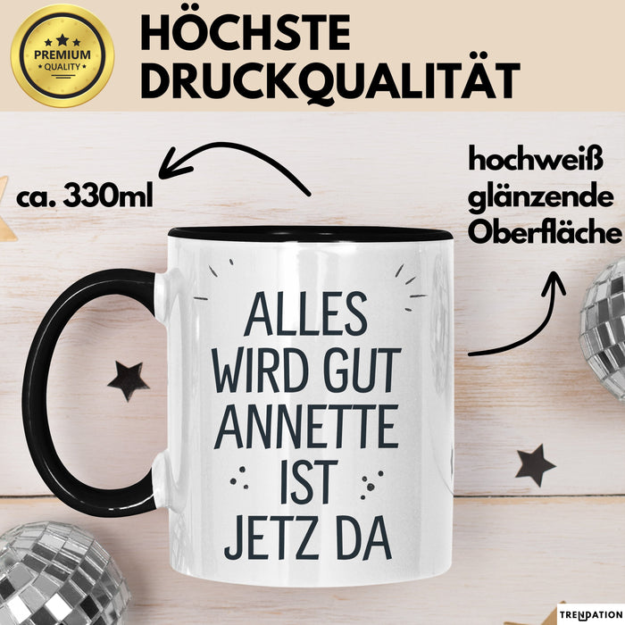 Annette Tasse Geschenk Alles Ist Gut Annette Ist Jetz Da Geschenkidee Becher mit Name Schwarz Trendation