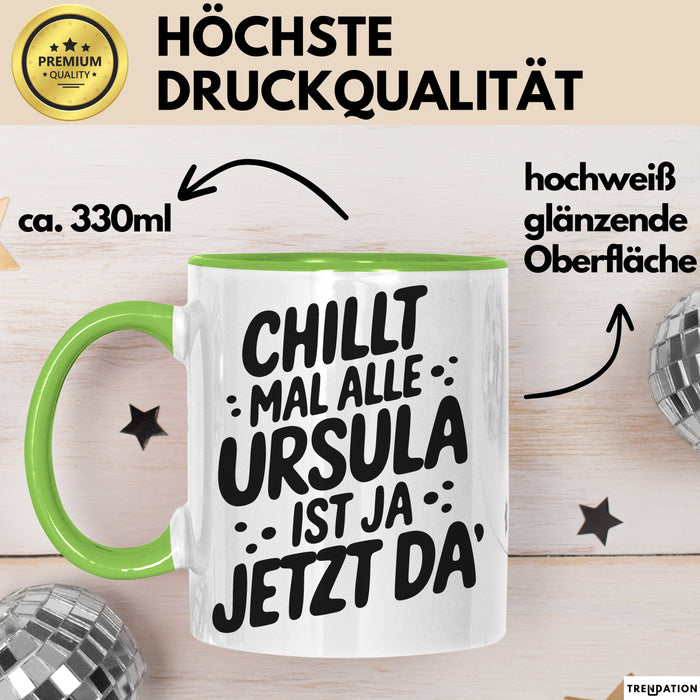 Ursula Tasse Geschenk Chillt Mal Alle Ursula Ist Ja Jetzt Da Geschenkidee Becher mit Name Grün Trendation