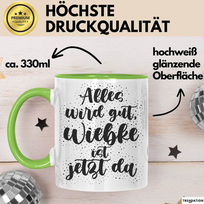 Wiebke Tasse Alles Wird Gut, Wiebke Ist Jetzt Da Geschenk