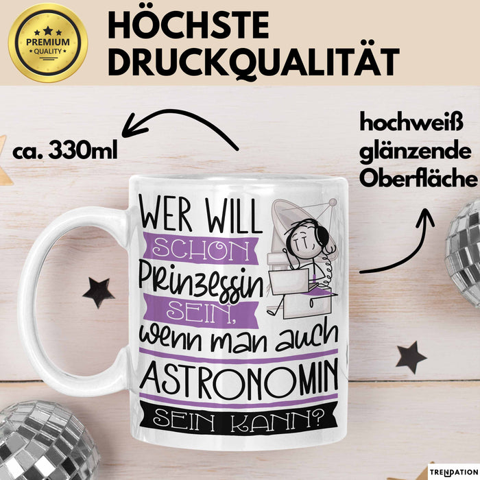 Astronomin Tasse Geschenk Spruch Wer Will Schon Prinzessin Sein Wenn Man Auch Astronomin Sein Kann Weiß Trendation