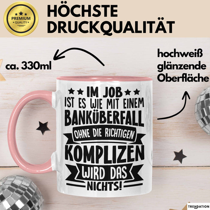 Kollegen Tasse Geschenk Im Job Ist Es Wie Mit Einem Banküberfall Ohne Die Richtigen Komplizen Wird Das Nichts Kaffee-Becher Rosa Trendation