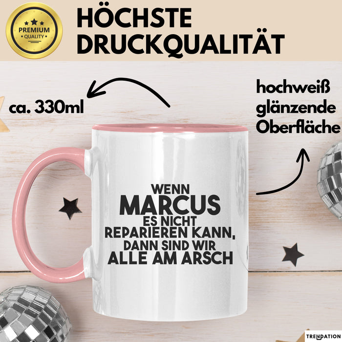 Marcus Tasse Wenn Marcus Nicht Repariert, Sind Wir Am Arsch Geschenk Rosa Trendation