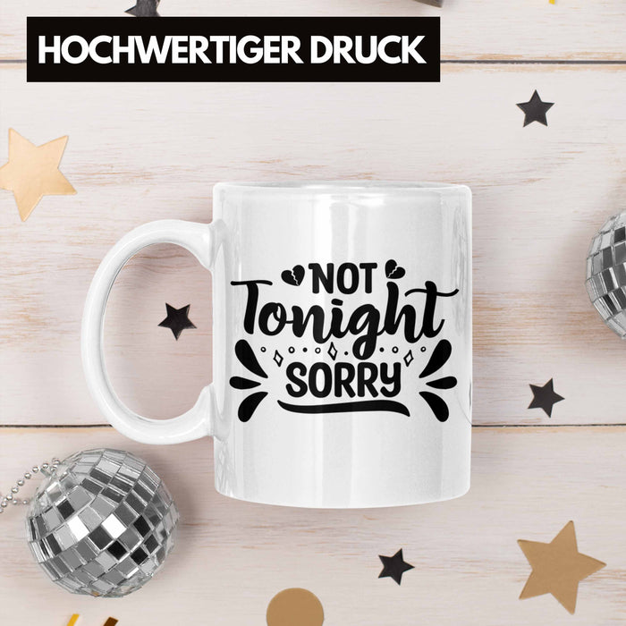 Not Tonight Sorry Tasse Geschenk Entscheidung Sex Oder Nicht Lustige Paar Geschenkdiee Liebe Machen Weiß Trendation