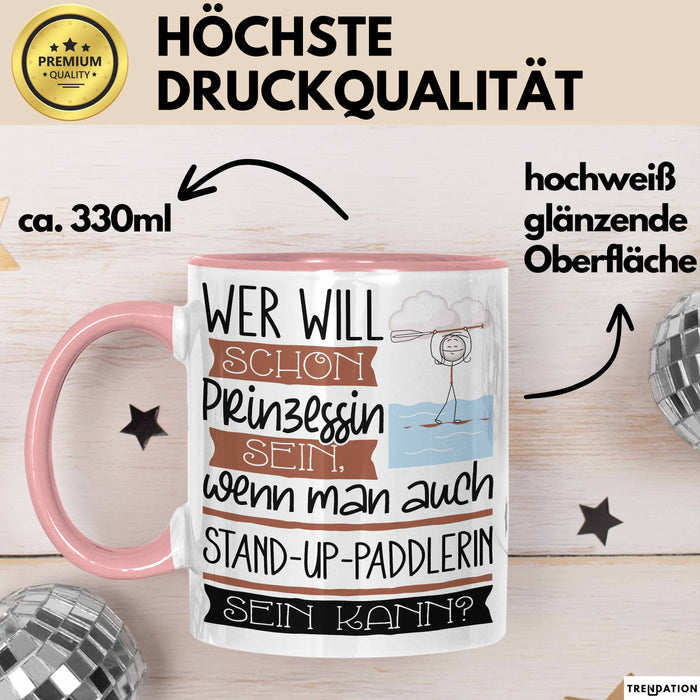 Stand-Up-Paddlerin Tasse Geschenk Spruch Wer Will Schon Prinzessin Sein Wenn Man Auch Stand-Up-Paddlerin Sein Kann Rosa Trendation