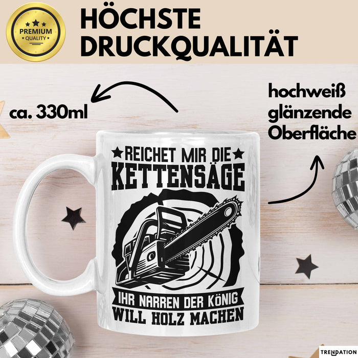 Waldarbeiter Tasse Geschenk Kettensäge Holz Reichet Mir Die Kettensäge Weiß Trendation