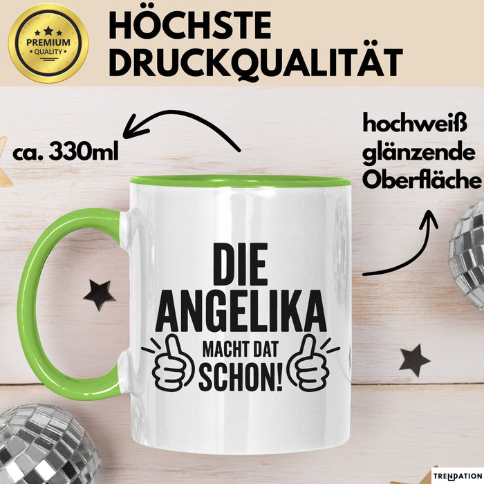 Angelika Tasse Geschenk Die Angelika Macht Dat Schon Geschenkidee Becher mit Name Grün Trendation