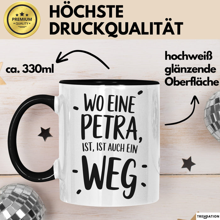 Petra Tasse Geschenk Wo Eine Petra Ist Ist Auch Ein Weg Geschenkidee Becher mit Name Schwarz Trendation