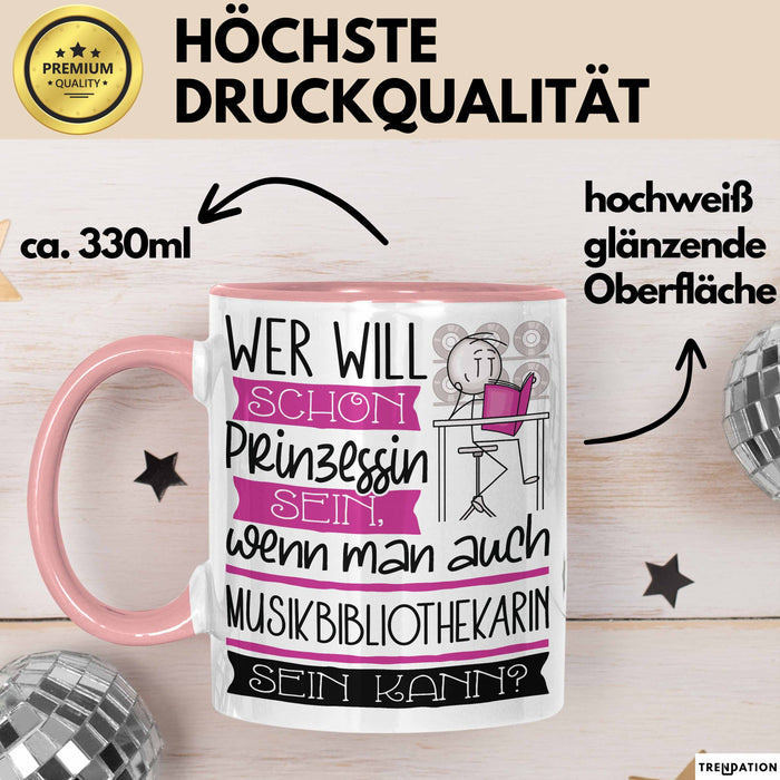 Musikbibliothekarin Tasse Geschenk Spruch Wer Will Schon Prinzessin Sein Wenn Man Auch Musikbibliothekarin Sein Kann Rosa Trendation