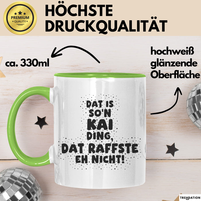Kai Tasse Dat Is So'n Kai Ding, Dat Raffste Eh Nicht Geschenk