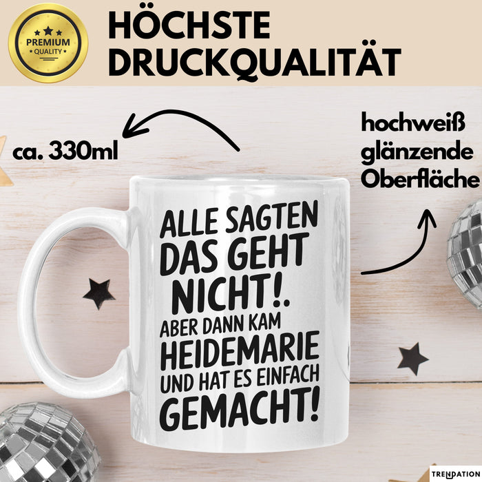 Heidemarie Tasse Geschenk Alle Sagten Das Geht Nicht Aber Dann Kam Heidemarie Und Hat Es Einfach Gemacht Geschenkidee Becher mit Name Weiß Trendation