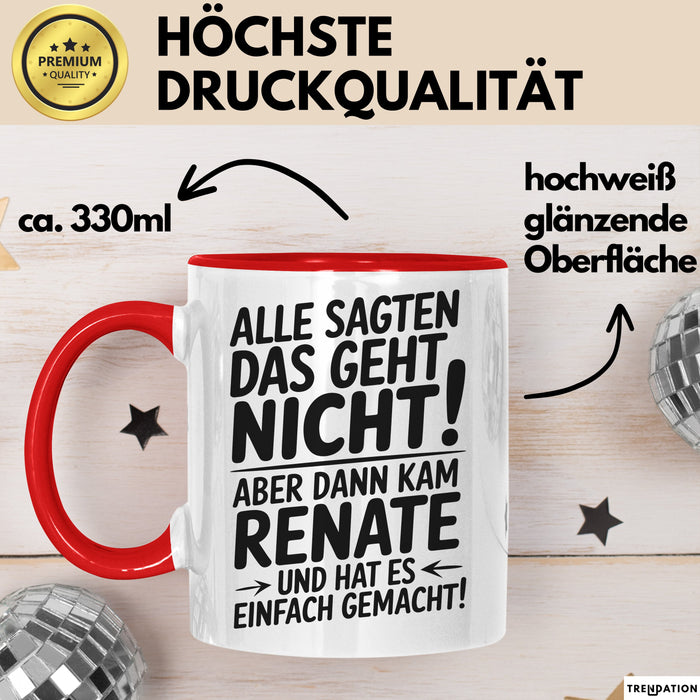 Renate Tasse Geschenk Alle Sagten Das Geht Nicht Aber Dann Kam Renate Und Hat Es Einfach Gemacht Geschenkidee Becher mit Name Rot Trendation