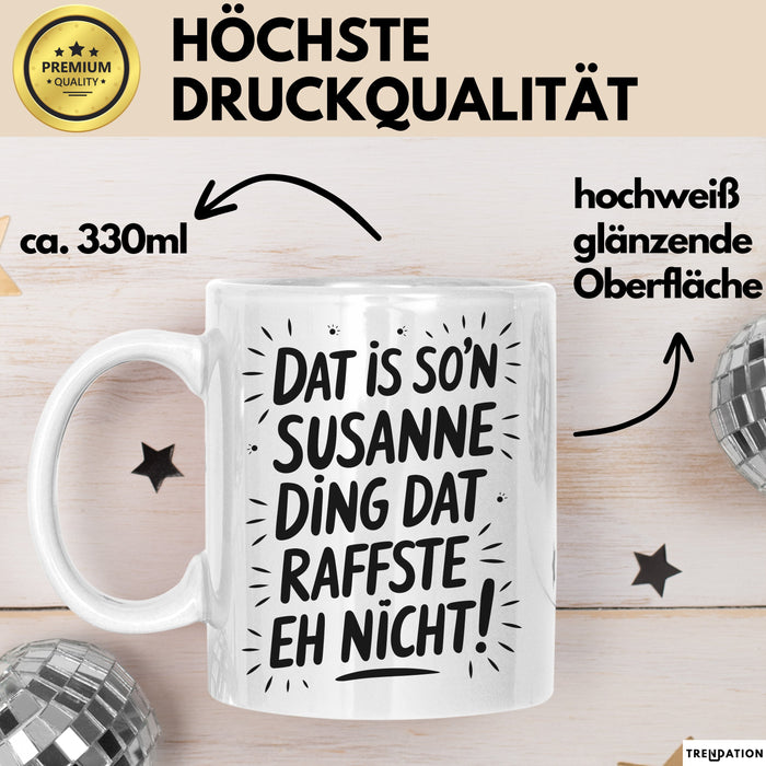 Susanne Tasse Geschenk Dat Is So'n Susanne Ding Dat Raffste Eh Nicht Geschenkidee Becher mit Name Weiß Trendation