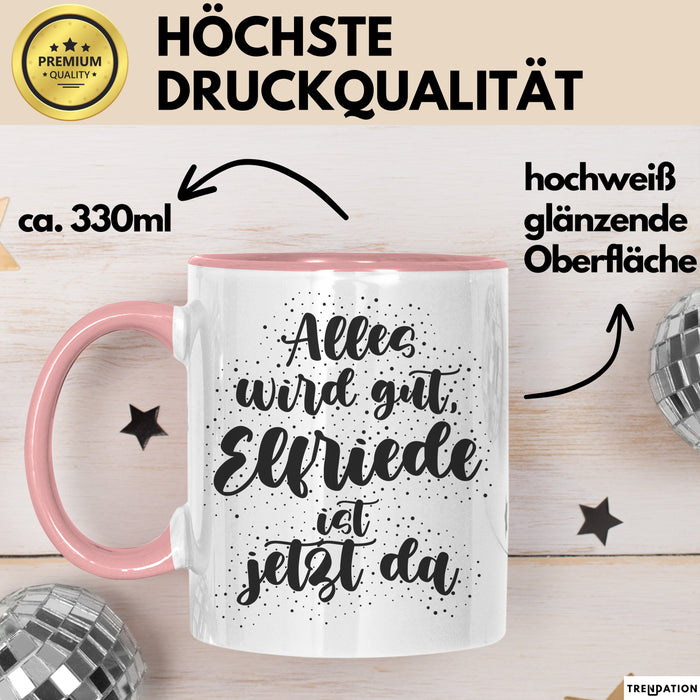 Elfriede Tasse Alles Wird Gut, Elfriede Ist Jetzt Da Geschenk