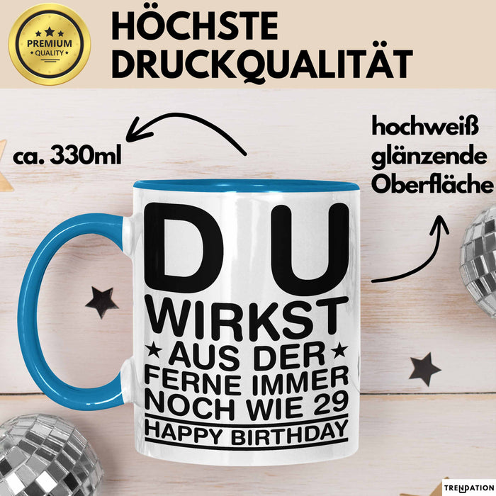 Geburtstagsfeier Sarkasmus Tasse Geschenk Lustige Geschenkidee Spruch Du Wirkst Aus Der Ferne Immer Noch Wie 29 Happy Birthday Blau Trendation