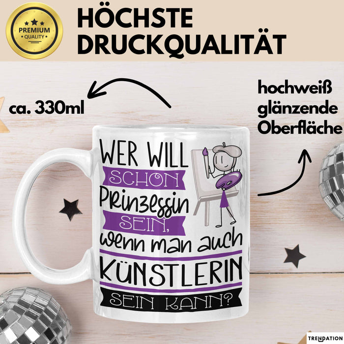 Künstlerin Tasse Geschenk Spruch Wer Will Schon Prinzessin Sein Wenn Man Auch Künstlerin Sein Kann Weiß Trendation