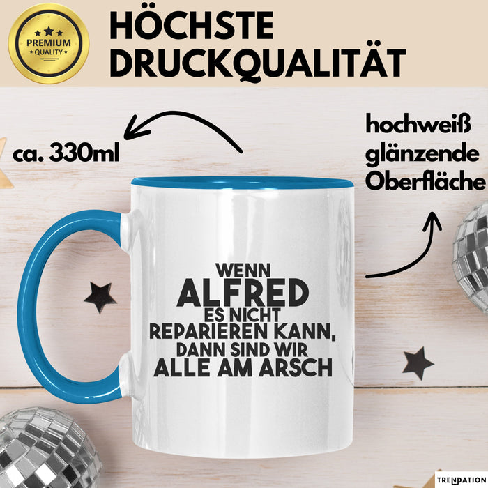 Alfred Tasse Wenn Alfred Nicht Repariert, Sind Wir Am Arsch Geschenk Blau Trendation