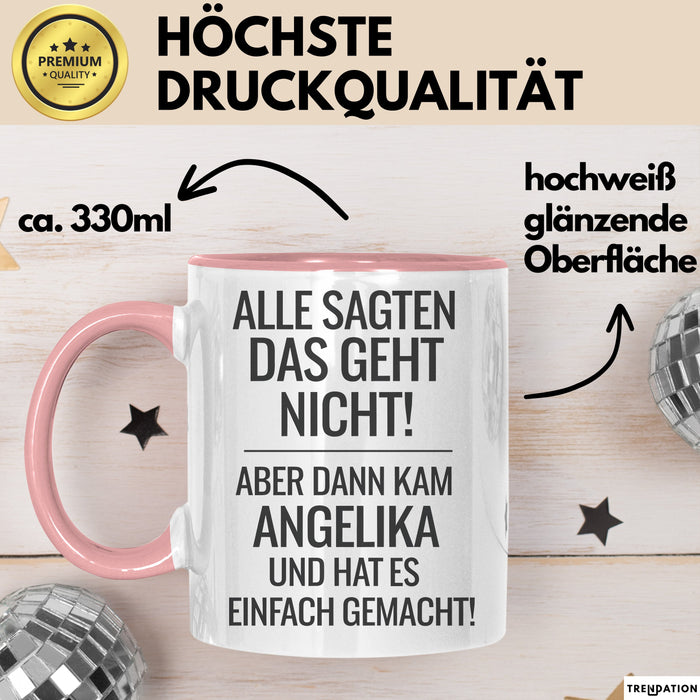 Angelika Tasse Geschenk Alle Sagten Das Geht Nicht Aber Dann Kam Angelika Und Hat Es Einfach Gemacht Geschenkidee Becher mit Name Rosa Trendation