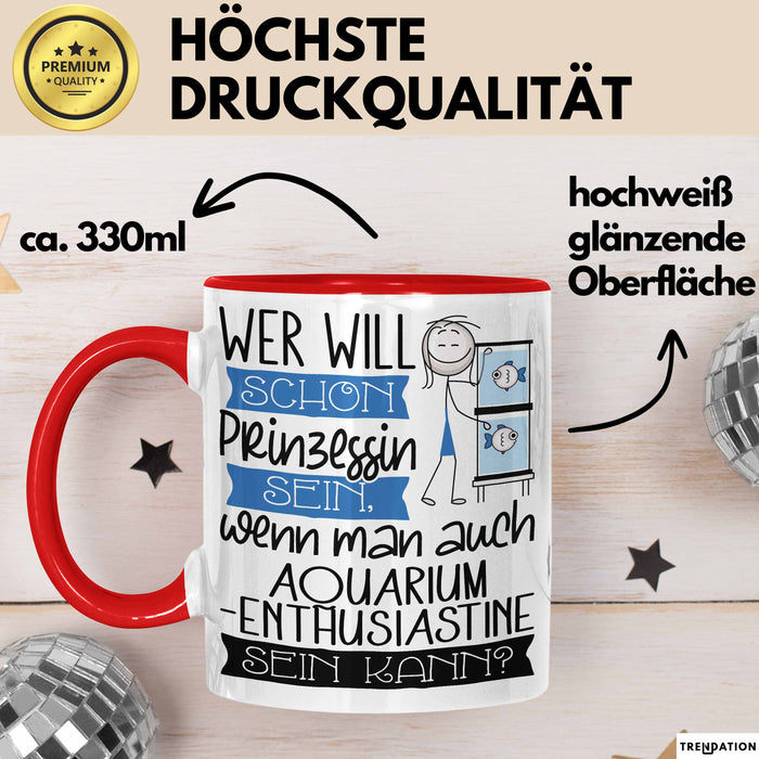 Aquarium-Enthusiastin Tasse Geschenk Spruch Wer Will Schon Prinzessin Sein Wenn Man Auch Aquarium-Enthusiastin Sein Kann Rot Trendation