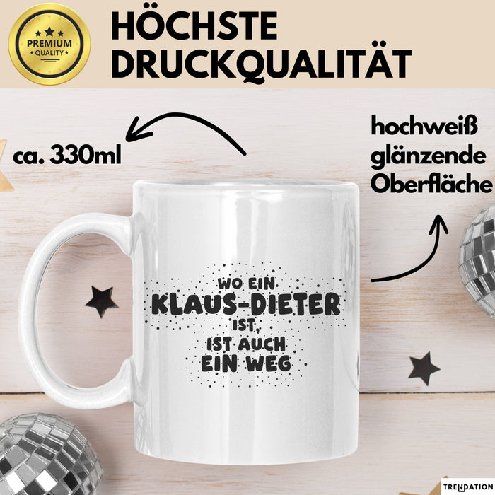 Klaus-Dieter Tasse Wo Ein Klaus-Dieter Ist, Ist Auch Ein Weg Geschenk