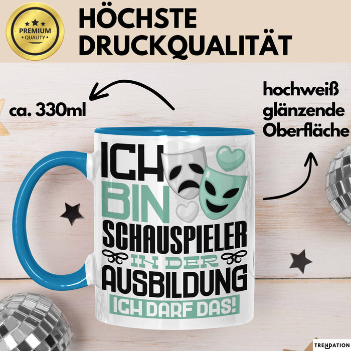 Schauspieler Ausbildung Tasse Geschenk Ich Bin Schauspieler In Der Ausbildung Ich Darf Das Geschenkidee Spruch Blau Trendation