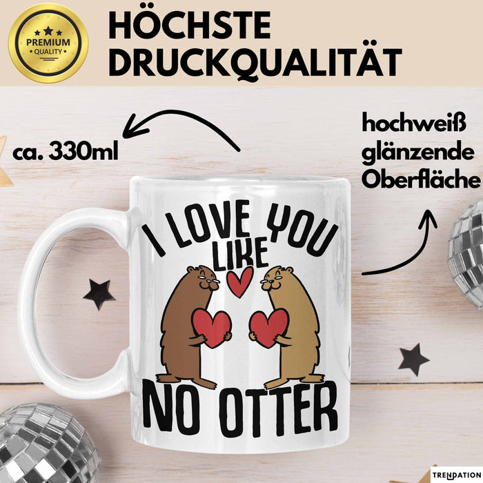 Valentinstag Tasse Geschenk I Love You Like No Otter Geschenkidee Freundin Freund Liebe zum Valentinstag Kaffee-Becher Weiß Trendation
