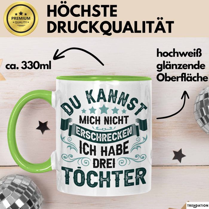 Vater Von 3 Kindern Du Kannst Mich Nicht Erschrecken Ich Habe 3 Töchter Becher Tasse Grün Trendation