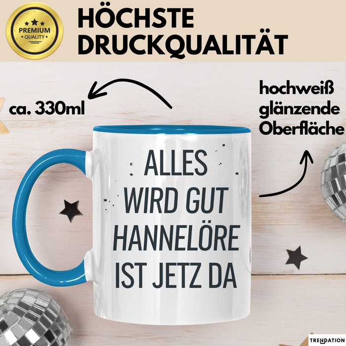 Hannelore Tasse Geschenk Alles Ist Gut Hannelore Ist Jetz Da Geschenkidee Becher mit Name Blau Trendation