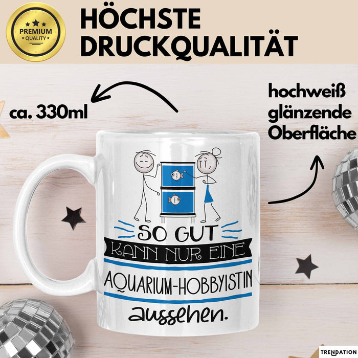 Aquarium-Hobbyistin Geschenk Tasse So Gut Kann Nur Eine Aquarium-Hobbyistin Aussehen Geschenkidee Geburtstag Weihnachten Lustig Weiß Trendation