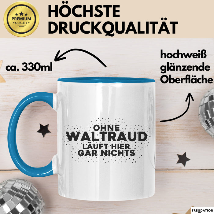 Waltraud Tasse Ohne Waltraud Laeuft Hier Gar Nichts Geschenk