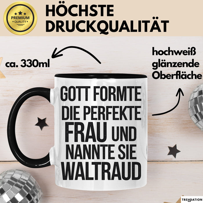Waltraud Tasse Geschenk Gott Formte Die Perfekte Frau Waltraud Geschenkidee Schwarz Trendation