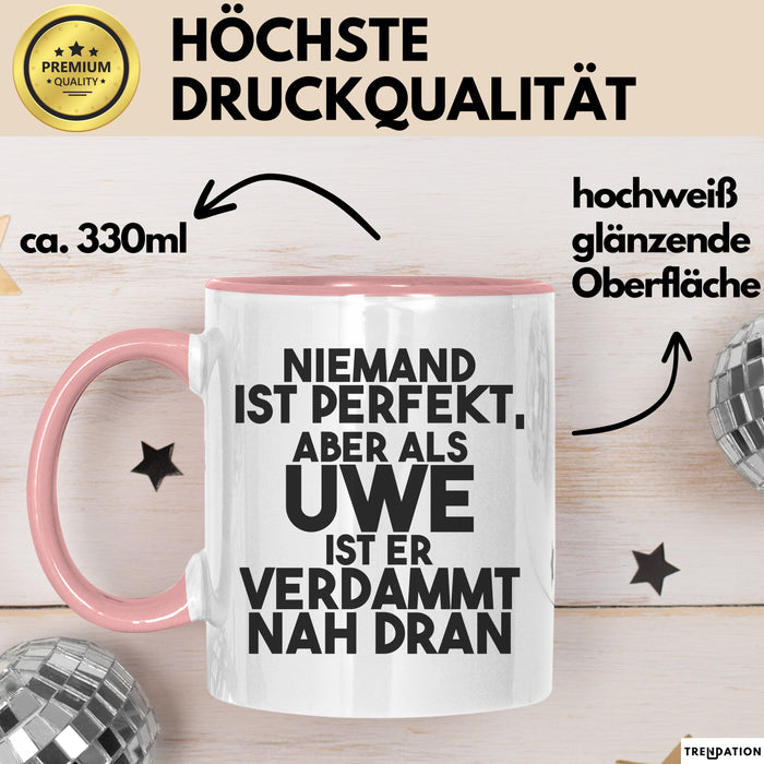 Uwe Tasse Niemand Ist Perfekt, Aber Als Uwe Ist Er Verdammt Nah Dran Rosa Trendation