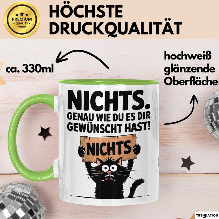 Sarkastische Katze Tasse Geschenk Lustige Geschenkidee Spruch Nichts. Genau Wie Du Es Dir Gewünscht Hast Grün Trendation