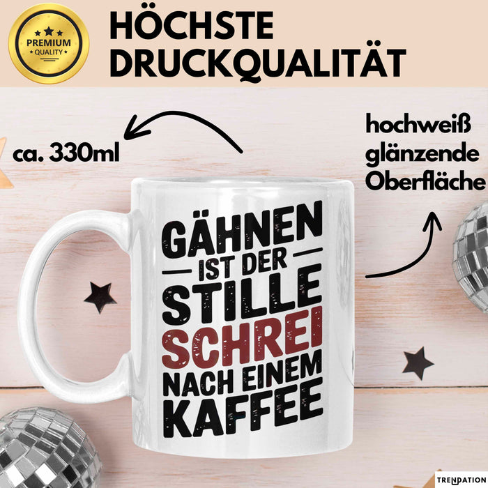 Kaffeeliebhaber Tasse Geschenk Lustige Geschenkidee Spruch Gähnen Ist Der Stille Schrei Nach Einem Kaffee Weiß Trendation