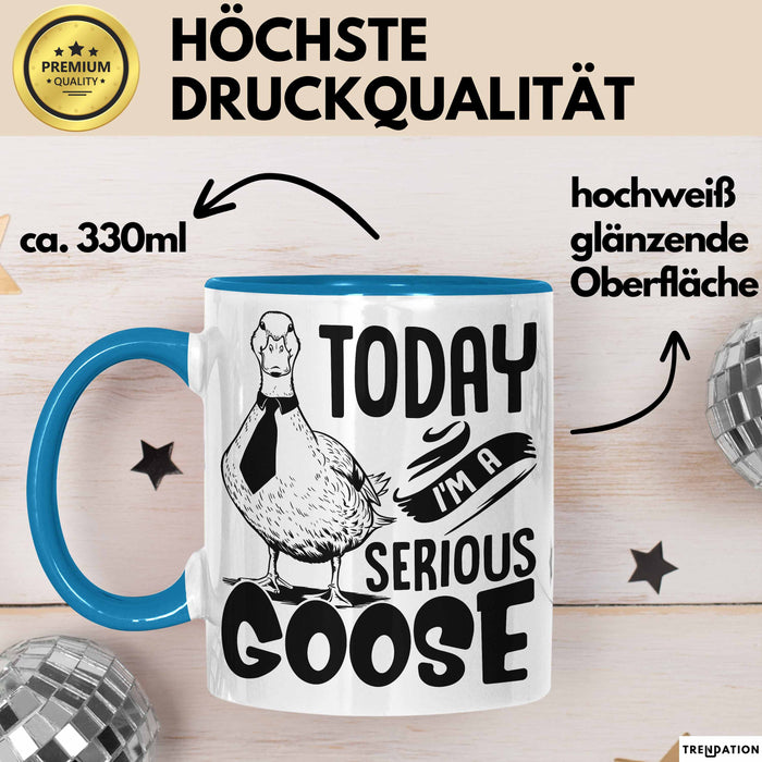 Gans Tasse Geschenk Today I Am A Serious Goose Kaffee-Becher Blau Trendation