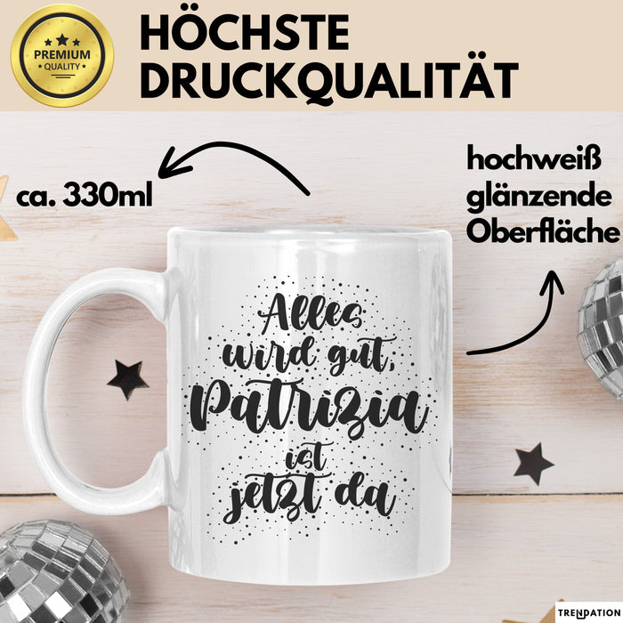 Patrizia Tasse Alles Wird Gut, Patrizia Ist Jetzt Da Geschenk