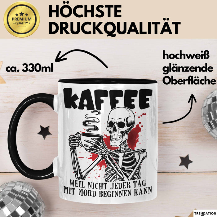 Humor Tasse Geschenk Mit Spruch Kaffee Weil Nicht Jeder Tag Mit Mord Beginnen Kann Sarkasmus Kaffee-Becher Trendation