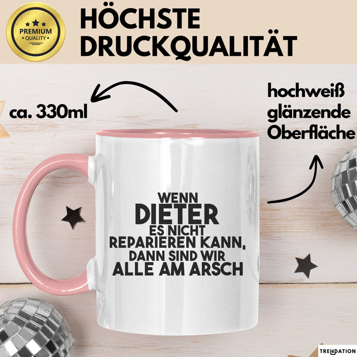 Dieter Tasse Wenn Dieter Nicht Repariert, Sind Wir Am Arsch Geschenk Rosa Trendation