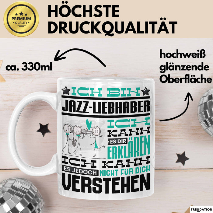 Jazz-Liebhaber Geschenk Tasse Lustige Geschenkdiee für einen Jazz-Liebhaber Geburtstag Ich Bin Jazz-Liebhaber Ich Kann Es Dir Erklären Aber Nicht Für Dich Verstehen Weiß Trendation