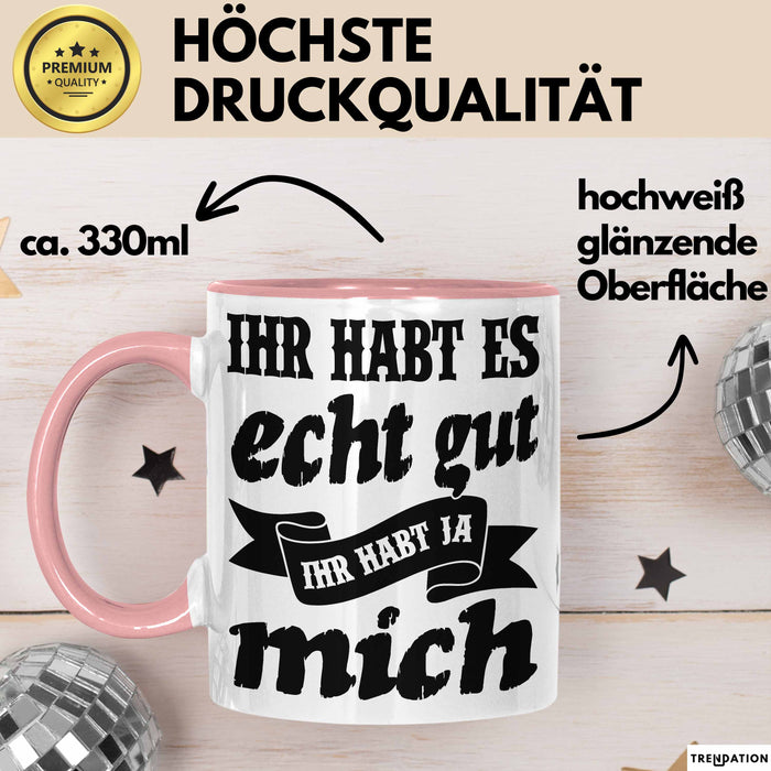 Lustige Tasse Mit Spruch Ihr Habt Es Gut Ihr Habt Ja Mich Kaffee-Becher Sprüche Geschenkidee Kollege Rosa Trendation