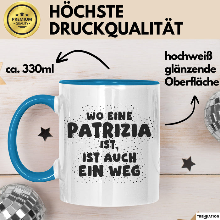 Patrizia Tasse Wo Eine Patrizia Ist, Ist Auch Ein Weg Geschenk